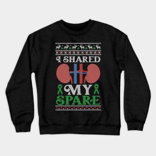 Kidney Donor I Shared My Spare - Ugly Christmas Sweater Crewneck Sweatshirt